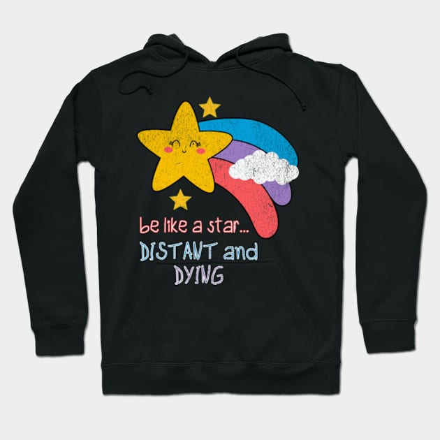 Be Like a Star Distant and Dying Sarcastic Kawaii Funny Offensive Hoodie by Lavender Celeste